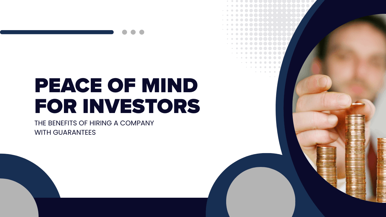 Peace of Mind for Investors: The Benefits of Hiring a Company with Guarantees
